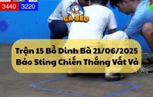 Trận 15 Bồ Dinh Bà 21/06/2025 - Bảo Sting Giành Chiến Thắng Vất Vả