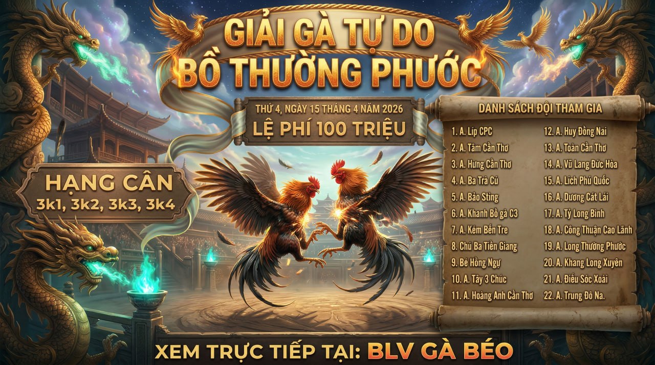 Giải Gà Tự Do Bồ Gà Thường Phước (Hiển Long Xuyên) - Thứ 4 15/4/2026 Lệ Phí 100 Triệu