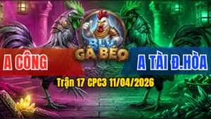 Trận 17 CPC3 11/04/2026 - ĐIỀU BÔNG GÃY CHÂN SỚM  K CÓ BẤT NGỜ