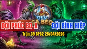 Trận 39 CPC2 25/04/2026 - Cú Đá Đâm Như Giang Hồ 3 Chân Bưng Chú Phúc Ra Ngoài
