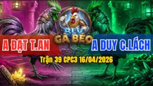Trận 39 CPC3 16/04/2026 - Chênh Lệch 6 Chấm Gà  Không Có Bất Ngờ Xảy Ra