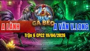 Trận 6 CPC2 19/04/2026 - Xanh Đâm Đỏ Hư Giò  Đỏ Trả Đòn Xanh Buông Chạy