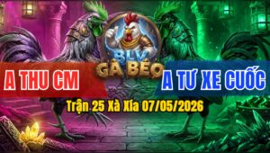 Trận 25 Xà Xía 07/05/2026 - Thu Cà Mau Gặp Tư Xe Cuốc