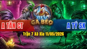 Trận 7 Xà Xía 11/05/2026 - Anh Tân Gặp Anh Tý